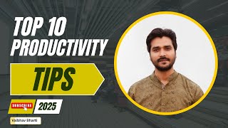 Top 10 Productivity Tips 2025 | Vaibhav Bharti