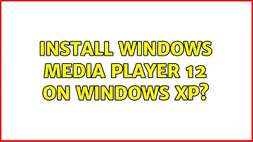 Install Windows Media Player 12 on Windows XP? (3 Solutions!!)