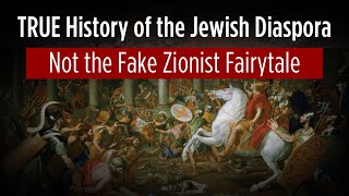 The True History of the Jewish Diaspora (Not the Fake Zionist Fairytale)