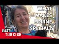 What makes Edirne special? | Easy Turkish 23