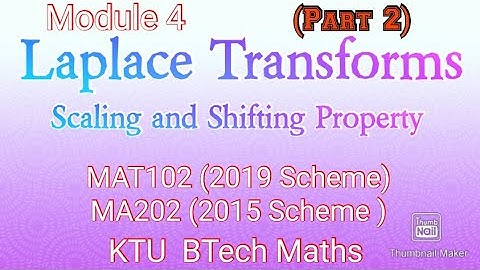 Laplace Transforms / Part 2/ Scaling Property and First shifting property/MAT102/MA202/Module 4