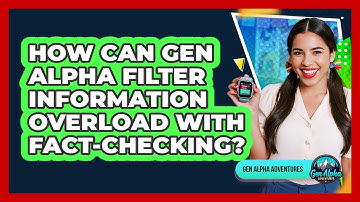 How Can Gen Alpha Filter Information Overload With Fact-checking? - Gen Alpha Adventures