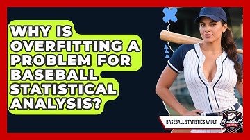 Why Is Overfitting A Problem For Baseball Statistical Analysis? - Baseball Statistics Vault
