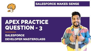 Apex Practice Question 3 - Makes Sense? |  Salesforce Developer Masterclass