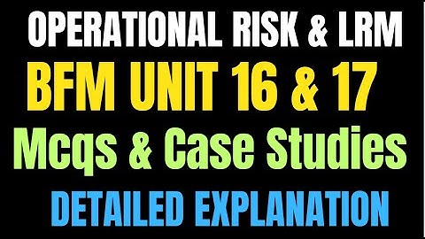 📌**BFM Unit 16 & 17: Recorded Live Session |MCQs & Case Studies II OPERATIONAL RISK & LRM **