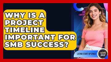 Why Is A Project Timeline Important For SMB Success? - Latino Start Up Space