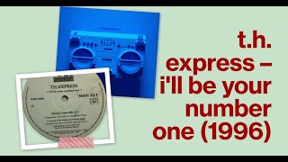 T H  Express – I'll Be Your Number One -1996