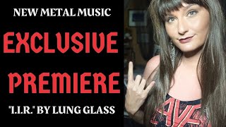 EXCLUSIVE PREMIERE - "I.I.R." by Lung Glass - NEW METAL MUSIC