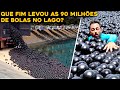 O QUE ACONTECEU COM AS 90 MILHÕES DE BOLAS NO LAGO?