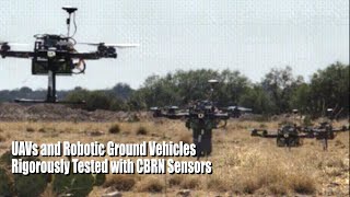 UAVs, Robotic Ground Vehicles Rigorously Tested With CBRN Sensors