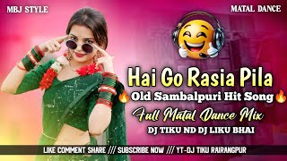 Hai Go Rasia Pila !! Old Sambalpuri Hit Song !! Sambalpuri Style Matal Dance Mix🎧Dj Tiku Rairangpur