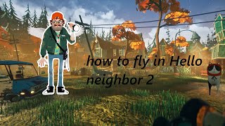how to fly in hello neighbor 2 alpha 1.5/как летать в привет сосед 2 альфа 1.5