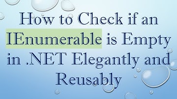 How to Check if an IEnumerable is Empty in .NET Elegantly and Reusably