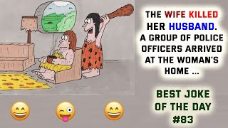 Best Joke Of The Day. 83. A group of police officers are sitting outside a woman's house ...