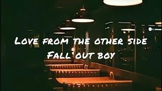 Love from the other side by fall out boy (lyrics)