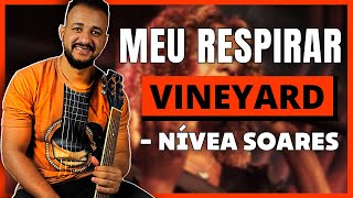 Miniatura de vídeo de "Meu Respirar - Vineyard feat. Nívea Soares | Aula de Violão Simplificado"