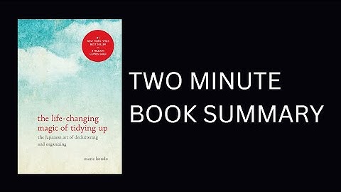 The Life-Changing Magic of Tidying Up by Marie Kondō 2-Minute Book Summary