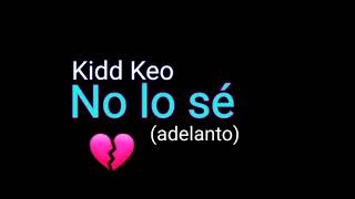 kidd keo - No lo sé 😔💔 (adelanto)