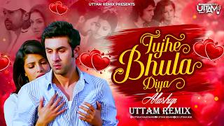 Tujhe Bhula Diya Mashup | Anjaana Anjaani | Ranbir Kapoor, Priyanka Chopra | Uttam Remix