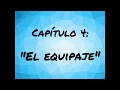 CAPÍTULO 4: &quot;EL EQUIPAJE&quot;