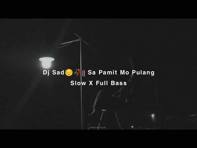 Dj Sad😔🥀|| Sa Pamit Mo Pulang Slow X Full Bass Remix || Aalvinpsb_ class=