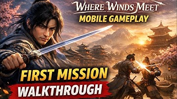 Where Winds Meet Mobile Gameplay | First Mission Walkthrough