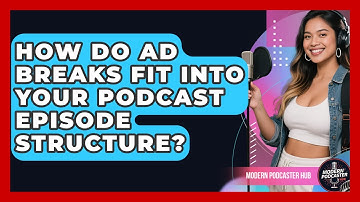 How Do Ad Breaks Fit Into Your Podcast Episode Structure? - Modern Podcaster Hub