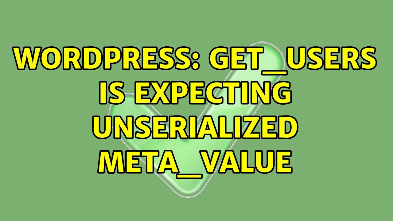 Wordpress Get users Is Expecting Unserialized Meta value 2 Solutions Wordpress get users is expecting unserialized meta value 2 solutions