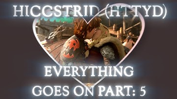 Hiccstrid - Everything Goes On MEP Part: 5 (for SilverWings)