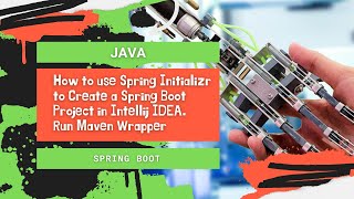 How to use Spring Initializr to Create a Spring Boot Project in Intellij IDEA.  Run Maven Wrapper