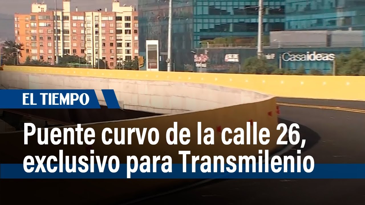 Listo el puente curvo de la calle 26 con Avenida Carrera 68 | El Tiempo ...