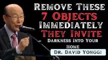 Remove These 7 Objects Immediately — They Invite Darkness Into Your Home_ _ Dr. David Yonggi Cho