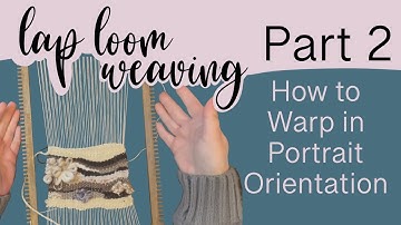 Lap Loom Weaving Part 2 How to Warp Lap Looms / Frame Looms in Portrait Orientation