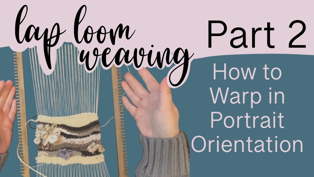 Lap Loom Weaving Part 2 How to Warp Lap Looms / Frame Looms in Portrait Orientation