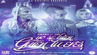 Amaro Ft. Opi 'The Hit Machine' - Yo Se Bien Quien Tu Eres (Prod. by Fino Como El Haze)