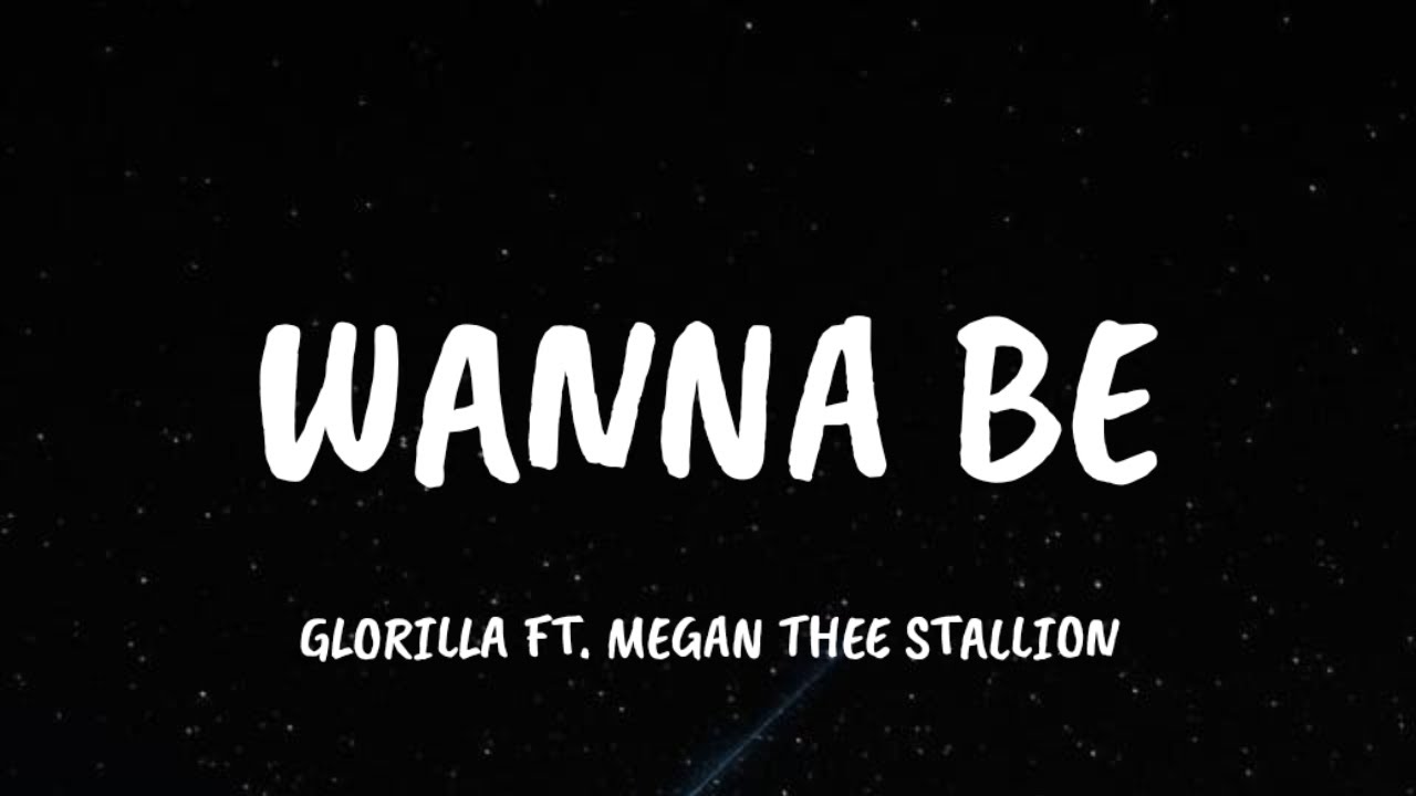 GloRilla Wanna Be Lyrics Ft Megan Thee Stallion YouTube Glorilla wanna be lyrics ft megan thee stallion youtube