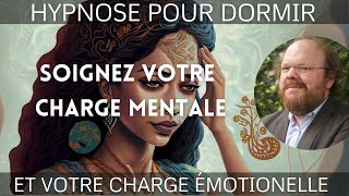 Hypnose dormir et soigner la CHARGE MENTALE et ÉMOTIONNELLE [🔥Enfin libre!]