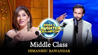 Middle Class | HIMANSHU BAWANDAR | India's Laughter Champion