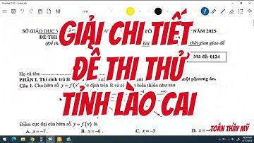 TOÁN 12: GIẢI CHI TIẾT ĐỀ THI THỬ TỈNH LÀO CAI - MÃ 1204