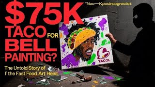 The $30K Taco Bell Art Heist Unbelievable Story!