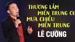 LK Thương Lắm Miền Trung Ơi - Hướng Về Miền Trung | Không Cầm Được Nước Mắt | Lê Cường Giọng Ca Vàng