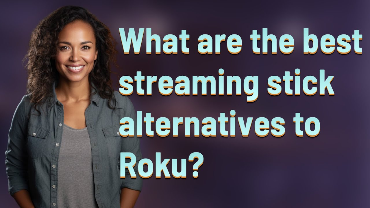 What are the best streaming stick alternatives to Roku?