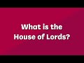 What is the House of Lords? (Primary)