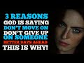 3 REASONS GOD IS NOT LETTING YOU MOVE ON/LET GO FROM SOMEONE(MUST WATCH)