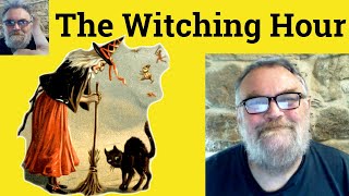😎 The Witching Hour Meaning - The Witching Hour  Defined - The Witching Hour Examples Witching Hour