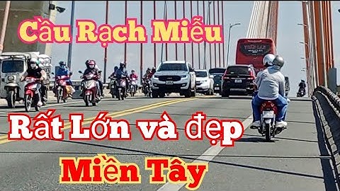 Cầu Rạch Miễu Lớn nhất Tiền Giang và Bến Tre l Hồng Mến miền Tây.
