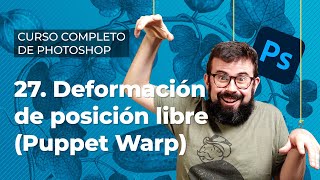 Deformación de posición libre (Puppet Warp) - Curso Completo de Adobe Photoshop 2022 (27/40)