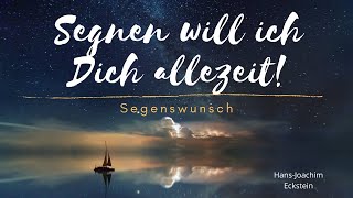 Video thumbnail of "Segnen will ich dich allezeit - Segenswunsch (Hans-Joachim Eckstein)"