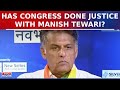 Has Congress Done Justice With Manish Tewari? Here&#39;s What Chandigarh Congress Candidate Said