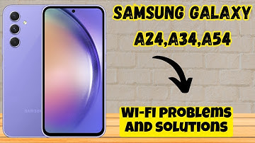 Samsung Galaxy A24,A34,A54 Wi-Fi problems and solutions
